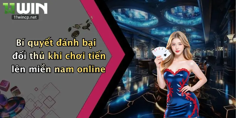 Bí quyết đánh bại đối thủ khi chơi tiến lên miền nam online