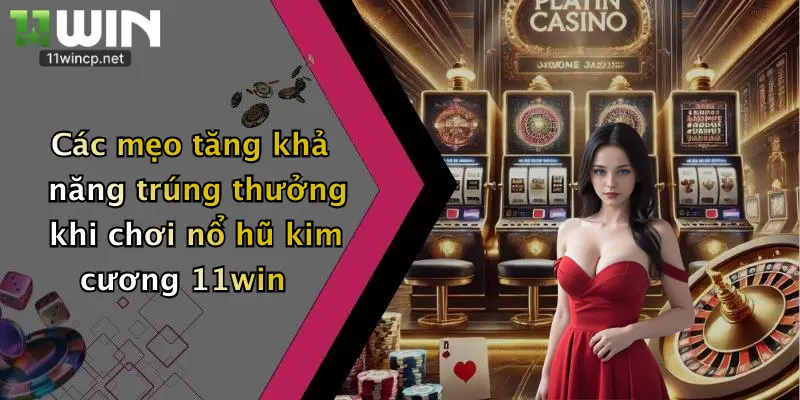 Nổ Hũ Kim Cương: Săn Thưởng Đậm Đà Cùng Nhà Cái 11Win Đỉnh Cao 3 Các mẹo tăng khả năng trúng thưởng khi chơi nổ hũ kim cương 11win