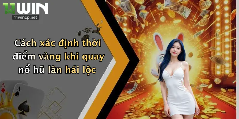 Cách xác định thời điểm vàng khi quay nổ hũ lân hái lộc