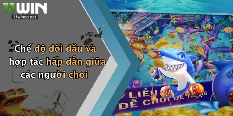 Chế độ đối đầu và hợp tác hấp dẫn giữa các người chơi