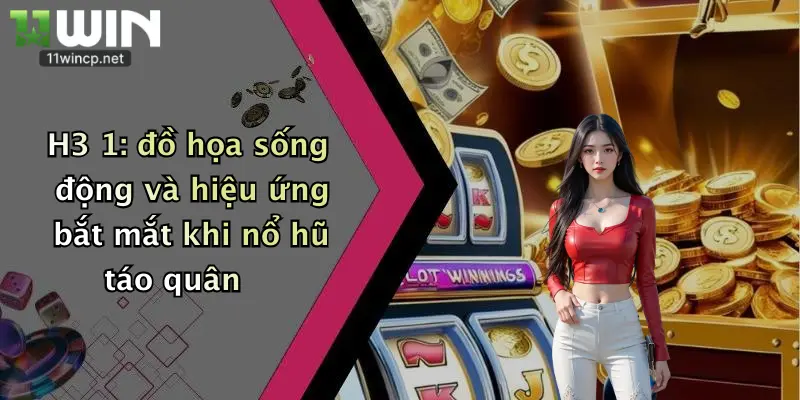 Nổ Hũ Táo Quân: Săn Mưa Vàng Thưởng Lớn Cùng Nhà Cái 11Win 3 H3 1: đồ họa sống động và hiệu ứng bắt mắt khi nổ hũ táo quân