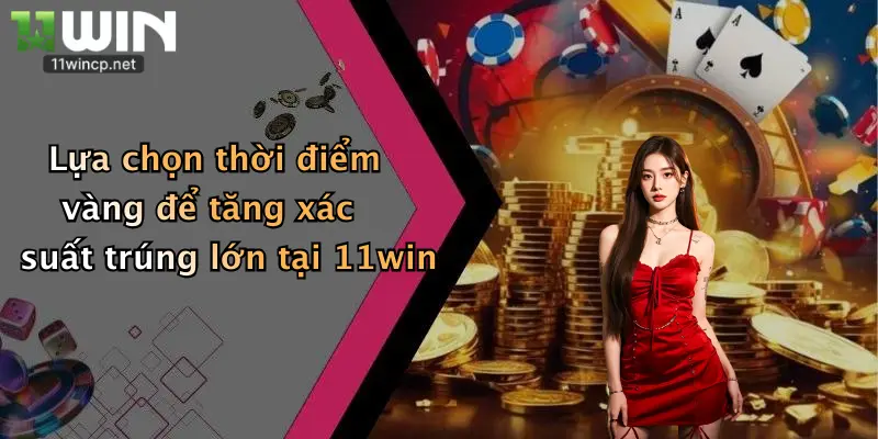Nổ Hũ Kim Cương: Săn Thưởng Đậm Đà Cùng Nhà Cái 11Win Đỉnh Cao 5 Lựa chọn thời điểm vàng để tăng xác suất trúng lớn tại 11win