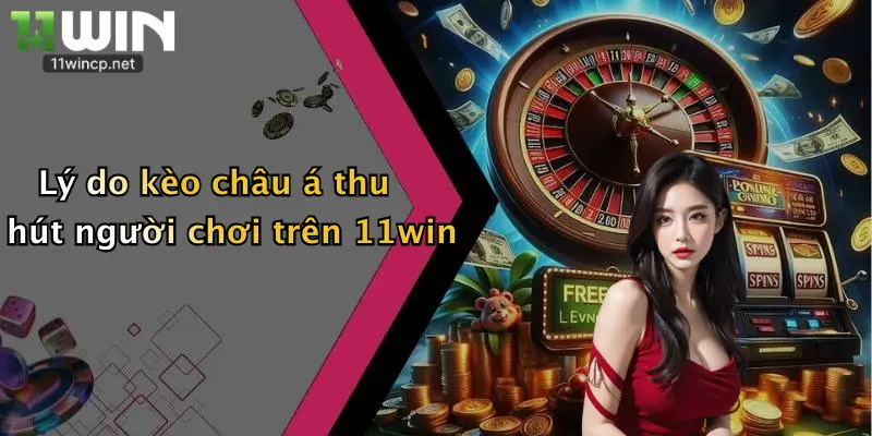 Lý do kèo châu á thu hút người chơi trên 11win