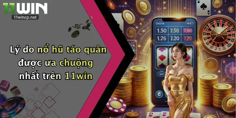 Nổ Hũ Táo Quân: Săn Mưa Vàng Thưởng Lớn Cùng Nhà Cái 11Win 2 Lý do nổ hũ táo quân được ưa chuộng nhất trên 11win