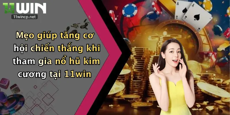 Nổ Hũ Kim Cương: Săn Thưởng Đậm Đà Cùng Nhà Cái 11Win Đỉnh Cao 4 Mẹo giúp tăng cơ hội chiến thắng khi tham gia nổ hũ kim cương tại 11win